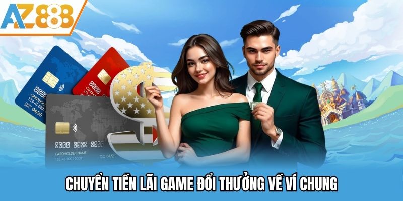 Rút Tiền AZ888 - Thao Tác Rút Tiền Về Ví Đơn Giản Và An Toàn 2025 2 Chuyển tiền trong các game online về ví chung