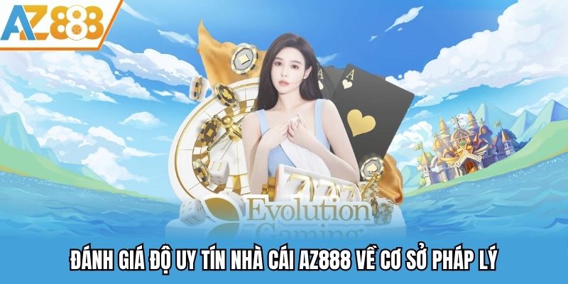 Độ Uy Tín Nhà Cái - Tiêu Chí Đánh Giá Nhà Cái Trực Tuyến 2025 1 Đánh giá độ uy tín nhà cái AZ888 về cơ sở pháp lý