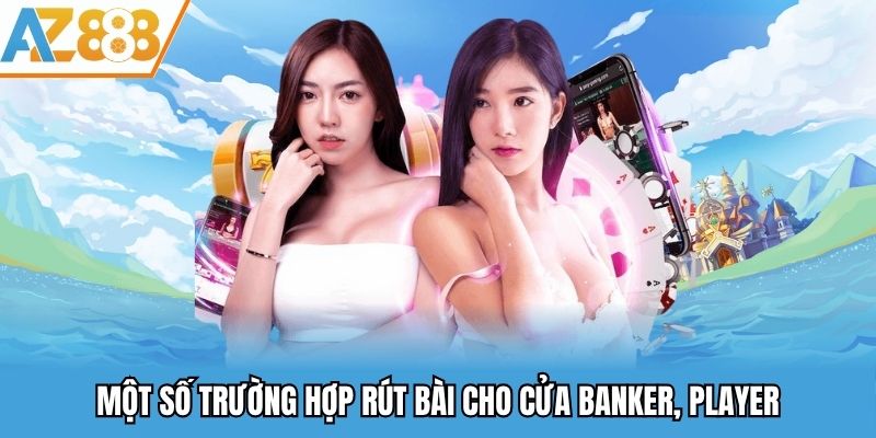 Bài Baccarat Online - Siêu Phẩm Game Giải Trí Đình Đám Tại AZ888 2 Một số trường hợp rút bài cho cửa banker, player