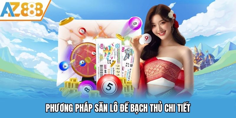 Lô Đề Bạch Thủ - Bí Quyết Thành Công Khi Soi Cầu Tại AZ888 2 Phương pháp săn lô đề bạch thủ chi tiết